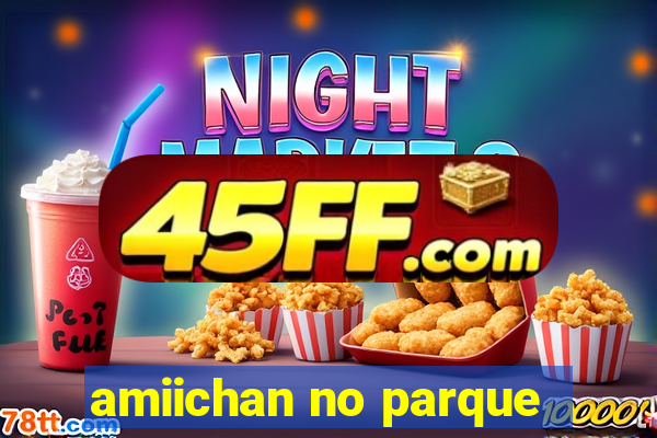 amiichan no parque